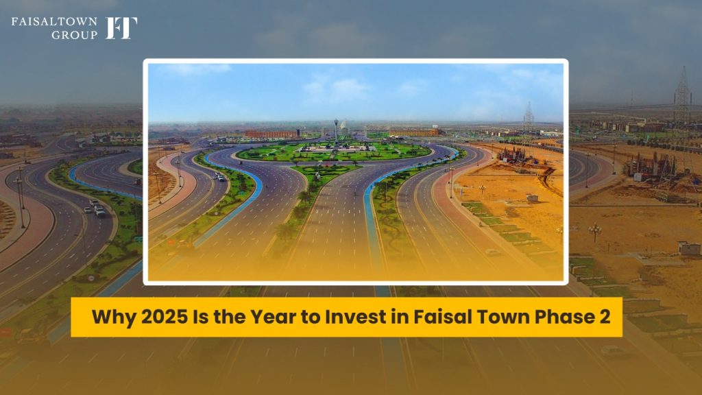 Why 2025 is the Year to Invest in Faisal Town Phase 2