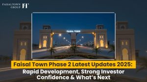Faisal Town Phase 2 Latest Updates 2025: Rapid Development, Strong Investor Confidence & What’s Next