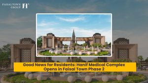 Good News for Residents: Hanif Medical Complex Opens in Faisal Town Phase 2