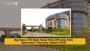 Big News: Hill Walk Faisal Hills Officially NOC Approved | February Update 2026
