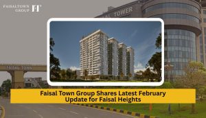 Faisal Town Group Shares Latest February Update for Faisal Heights
