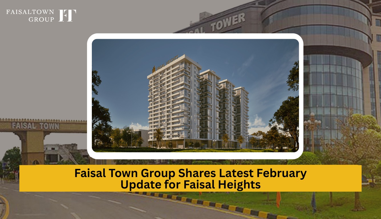 Faisal Heights February Update by Faisal Town Group