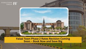 Faisal Town Phase 2 Rates Revision Coming Soon – Book Now and Save Big
