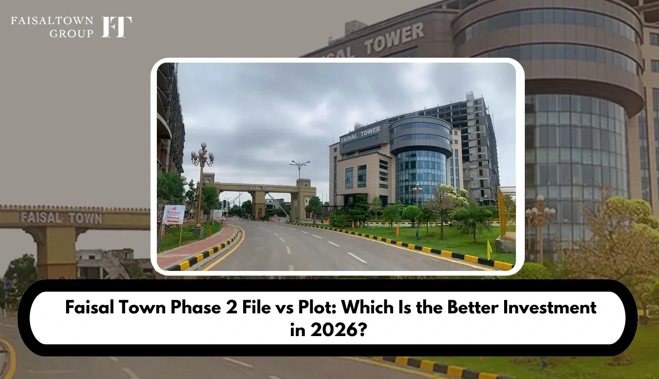 Faisal Town Phase 2 File vs Plot: Which Is the Better Investment in 2026?
