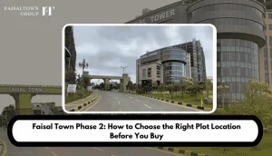 Faisal Town Phase 2: How to Choose the Right Plot Location Before You Buy