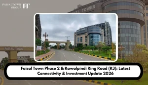 Faisal Town Phase 2 & Rawalpindi Ring Road (R3): Latest Connectivity & Investment Update 2026